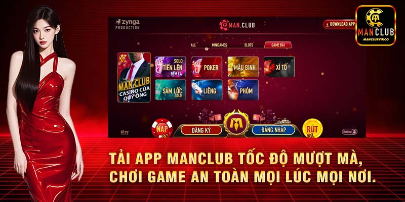 Tải app manclub chính chủ, tốc độ mượt mà, chơi game an toàn mọi lúc mọi nơi.